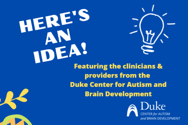 Here's An Idea! | Duke Center For Autism And Brain Development